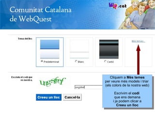 Cliquem a Més temes
per veure més models i triar
(els colors de la nostra web)

      Escrivim el codi
      que ens demana
     i ja podem clicar a
        Creeu un lloc
 