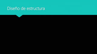 Diseño de estructura
 