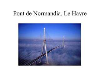 Pont de Normandia. Le Havre
 