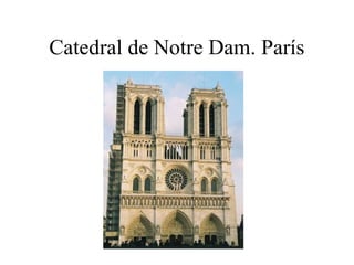 Catedral de Notre Dam. París
 