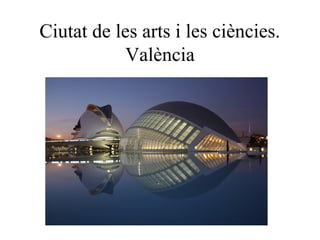 Ciutat de les arts i les ciències.
València
 