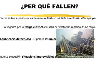 Les estructures mbils han de suportar forces de inrcia, les d'emmagatzemament suporten pressi, empenta del vent, etc quan les forces d'acci superen a la reacci se produeixi el  equilibri dinmic , que es el que t lloc en estructures que se desplacen com a esls autombils, bicicletes, etc. 