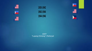 ←
←
←
1935-1942
1942-1944
1944-1946
→
→
→
AWIT
"Lupang Hinirang" (Teritoryal
 