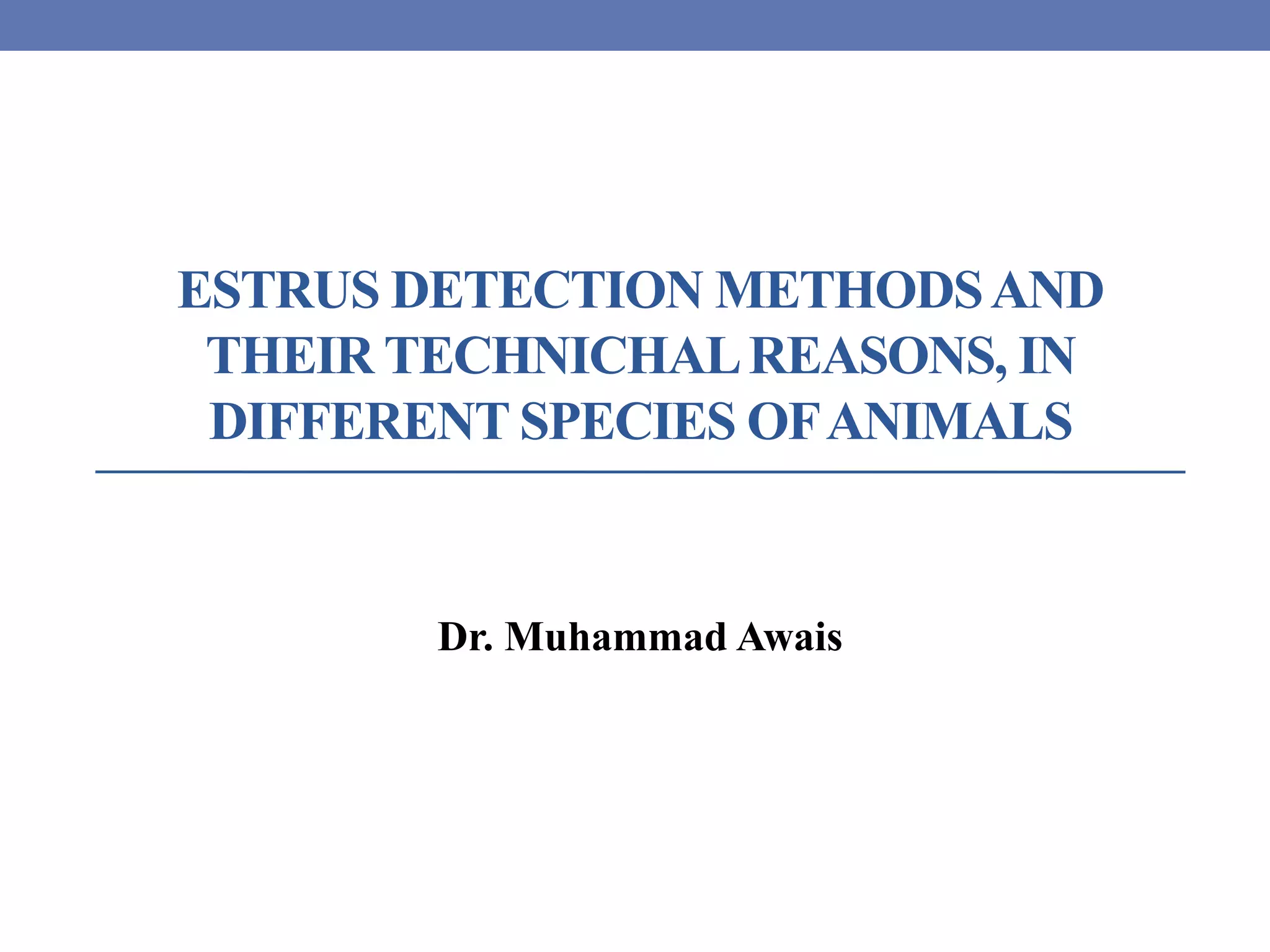 Estrus detection methods and their technichal reasons, in different species of animals PPT