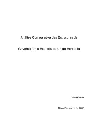 Análise Comparativa das Estruturas de
Governo em 9 Estados da União Europeia
David Ferraz
10 de Dezembro de 2005
 