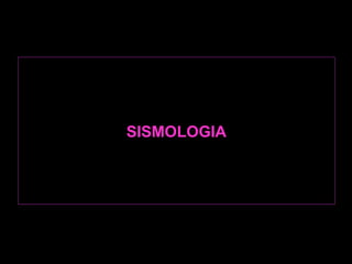 SISMOLOGIA 