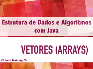 Estrutura de Dados e Algoritmos com Java #02-12: Vetores e Arrays | PDF
