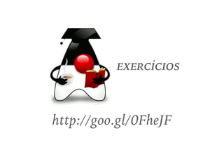 EXERCÍCIOS
http://goo.gl/0FheJF
 