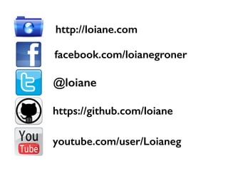 http://loiane.com
facebook.com/loianegroner
@loiane
https://github.com/loiane
youtube.com/user/Loianeg
 
