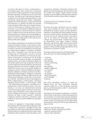 15
na botânica dita geral ou clássica. Insidiosamente, a
universidade (assim como o ensino não universitário)
está a eliminar a botânica geral dos curricula, quebrando,
de forma irreparável, uma cadeia secular de transmissão
de saberes, trocando-os por conhecimentos hiperespe-
cializados, sem uma imediata aplicação prática ou uma
contribuição significativa para melhor compreender
o mundo. Faz sentido saber de cor os ciclos de Krebs e de
Calvin-Benson ou a mecânica do DNA sem perceber
o corpo das plantas? De acordo com os mesmos autores,
a falta de investimento na botânica clássica está em
contraciclo com a crise da biodiversidade que ameaça as
sociedades modernas. A sobrevalorização do molecular
reduz a utilidade social do sistema de ensino. As novas
gerações perderam o contacto com o mundo biológico e,
comosenãobastasse,aescolaaprofundaaindamaiseste
défice com nefastas implicações no bem-estar humano
(Wilson 1984, Gullone 2000).
Uma tendência análoga percorre atualmente a Ecologia,
enquanto disciplina científica, no que respeita à mate-
matização que muitos académicos parecem esgotar em
si mesma e com pouca correpondência no investimento
em conhecimento ecológico e taxonómico profundo.
Este último é entendido como uma fase da ciência
ecológica dita «de Naturalismo», em que se investiu
no conhecimento taxonómico e na descrição de orga-
nismos, ecossistemas e territórios por via da recolha
intensa de grandes volumes de dados. As capacidades
computacionais e de recolha distribuída de dados em
rede, desde sequências de bases de genomas inteiros de
inúmeros organismos a bases de dados de inventários de
vegetação, facilitam uma intensa atividade numa fase
científica de síntese e procura de padrões biológicos e
ecológicos universais. Falamos do Big Data e das capaci-
dades de modelação e simulação que derivam da dispo-
nibilidade de dados biológicos, ecológicos e ambientais
globais. São exemplos de bases de dados de parcelas de
inventários de vegetação, a nível ibérico e macaroné-
sico, o SIVIM – Sistema de Información de la Vegetación
Ibérica y Macaronésica; a nível europeu, o European
Vegetation Archive (EVA); e, a nível mundial, o sPlot
– The Global Vegetation Database. O problema não é,
evidentemente, o desenvolvimento da bio- e da ecoin-
formática; é, ao invés, um subinvestimento material
e humano em equipas capazes de dominar simultanea-
mente a ciência dos dados e conter valências de conhe-
cimento biológico (taxonómico) e ecológico de campo
profundo, de modo a poder responder a problemas
e hipóteses científicas relevantes e prementes, sejam
as ligadas às perdas de biodiversidade ou às alterações
climáticas.
A ciência da vegetação ou fitossociologia contempo-
rânea, felizmente, tem demonstrado um equilíbrio entre
o conhecimento taxonómico e ecológico de base, dito
naturalístico,easofisticaçãoevanguardanosmétodosde
análise de dados, nos campos da estatística multivariada,
modelação, análise espacial, da ciência dos dados e, mais
recentemente, incluindo a informação evolutiva e filo-
genética na análise da vegetação. Tais desenvolvimentos
têm tentado, sem renegar o legado científico passado,
prosseguir a par da tendência eminentemente quantita-
tiva e computacional das restantes ciências ecológicas.
CONVENÇÕES DE NOMENCLATURA
E TERMINOLOGIA
Os nomes dos grupos taxonómicos (ou taxa, singular
taxon) foram grafados em fonte romana ou itálica,
dependendo da categoria. Apenas os nomes genéricos,
específicos e infraespecíficos foram grafados em itálico
(e.g., Celtis australis), tendo-se optado por não italicizar
os nomes dos taxa de categoria superior à do género,
como os da família (e.g., Ulmaceae), ordem, classe
e divisão. De qualquer modo, o Código Internacional
de Nomenclatura para Algas, Fungos e Plantas,
abreviado como ICN (do inglês, International Code of
Nomenclature), não impõe regras a este respeito: «typo-
graphy is a matter of editorial style and tradition, not of
nomenclature» (Turland et al. 2018).
Ascategoriastaxonómicasforamabreviadasdaseguinte
forma, de acordo com a Recomendação 5A do ICN:
• cl. (classe);
• ord. (ordem);
• fam. (família);
• subfam. (subfamília);
• tr. (tribo);
• gen. (género);
• subgen. (subgénero);
• sect. (secção);
• ser. (série);
• sp. (espécie);
• subsp. (subespécie);
• var. (variedade);
• f. (forma).
Para evitar redundâncias fonéticas, os nomes das
espécies foram, por vezes, abreviados, reduzindo
a primeira palavra (i.e., o nome do género) à primeira
letra (e.g., Q. robur para Quercus robur e C. fuscatum para
Chamaemelum fuscatum).
À exceção dos nomes genéricos, específicos e infraespe-
cíficos, admite-se que todos os nomes latinos podem ser
vernaculizados. Os nomes latinos dos taxa supragené-
ricos foram traduzidos sob a forma de substantivos adje-
tivados comuns, femininos e plurais (Font Quer 1985).
Os sufixos previstos pelo ICN foram aportuguesados do
seguinte modo:
• phyta em «-fitas» (divisão ou filo);
• phytina em «-fitinas» (subdivisão ou subfilo);
• opsida em «-ópsidas» (classe);
• idae em «-idas» (subclasse);
DISTRIBUIÇÃO GRATUITA. NÃO É PERMITIDA A COMERCIALIZAÇÃO.
©
 