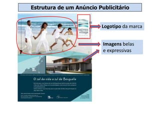 Estrutura de um Anúncio Publicitário
Logotipo da marca
Imagens belas
e expressivas
 
