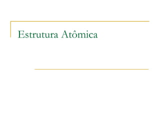 Estrutura Atômica
 