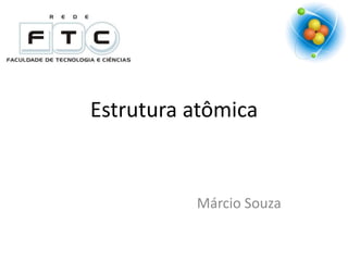 Estrutura atômica

Márcio Souza

 