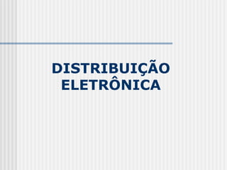DISTRIBUIÇÃO
ELETRÔNICA
 