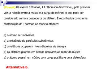 (ITA) Considerando a experiência de Rutherford, assinale a alternativa falsa:a) A experiência consistiu em bombardear películas metálicas delgadas com partículas alfa.b) Algumas partículas alfa foram desviadas do seu trajeto devido à repulsão exercida pelo núcleo positivo do metal.c) Observando o espalhamento das partículas alfa, Rutherford concluiu que o átomo tem densidade uniforme.d) Essa experiência permitiu descobrir o núcleo atômico e seu tamanho relativo.e) Rutherford sabia antecipadamente que as partículas alfa eram carregadas positivamente.A alternativa falsa é a c.