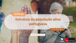 Estrutura da população ativa
portuguesa
 