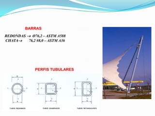 REDONDAS  Ø76,2 – ASTM A588
CHATA 76,2 #8,0 – ASTM A36
BARRAS
PERFIS TUBULARES
 