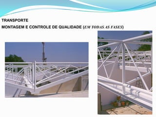TRANSPORTE
MONTAGEM E CONTROLE DE QUALIDADE (EM TODAS AS FASES)
 