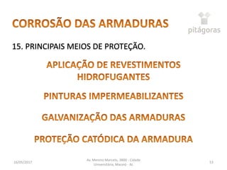 16/05/2017
Av. Menino Marcelo, 3800 - Cidade
Universitária, Maceió - AL
53
15. PRINCIPAIS MEIOS DE PROTEÇÃO.
 