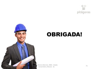 OBRIGADA!
16/05/2017
Av. Menino Marcelo, 3800 - Cidade
Universitária, Maceió - AL
73
 