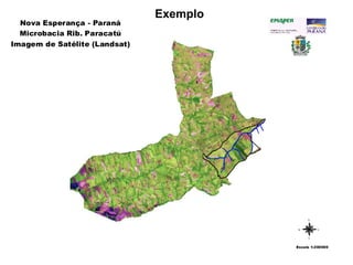 N
E
W
S
Nova Esperança - Paraná
Microbacia Rib. Paracatú
Imagem de Satélite (Landsat)
Escala 1:200000
Exemplo
 