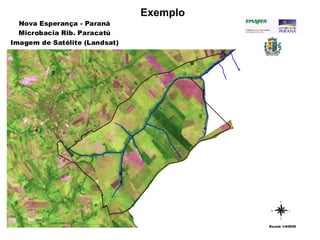 N
E
W
S
Nova Esperança - Paraná
Microbacia Rib. Paracatú
Imagem de Satélite (Landsat)
Escala 1:60000
Exemplo
 