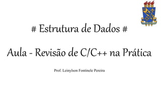 # Estrutura de Dados #
Aula - Revisão de C/C++ na Prática
Prof. Leinylson Fontinele Pereira
 