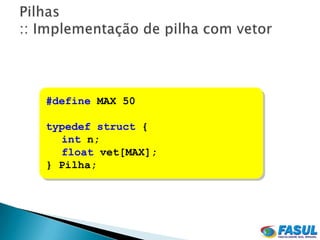#define MAX 50

typedef struct {
  int n;
  float vet[MAX];
} Pilha;
 