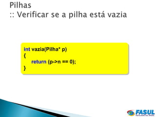 int vazia(Pilha* p)
{
    return (p->n == 0);
}
 