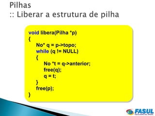 void libera(Pilha *p)
{
   No* q = p->topo;
   while (q != NULL)
   {
       No *t = q->anterior;
       free(q);
       q = t;
   }
   free(p);
}
 
