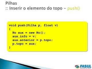 void push(Pilha p, float v)
{
  No aux = new No();
  aux.info = v;
  aux.anterior = p.topo;
  p.topo = aux;
}
 