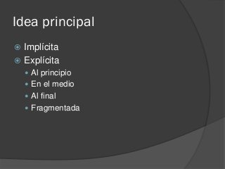 Idea principal
 Implícita
 Explícita
 Al principio
 En el medio
 Al final
 Fragmentada
 