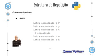 Comandos Continue:
● Saída:
Estrutura de Repetição
 
