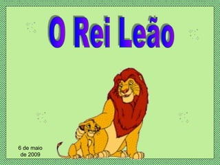 O Rei Leão 6 de maio de 2009 