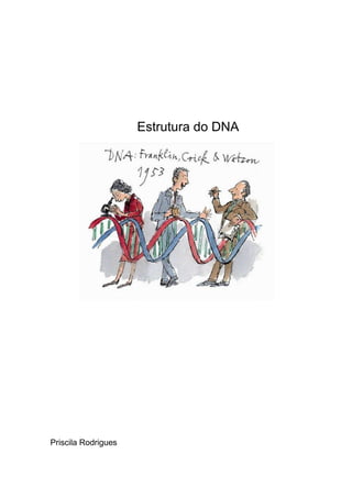 Estrutura do DNA




Priscila Rodrigues
 
