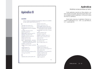 Apêndice
            Matérias acrescentadas ao texto.

      Cada apêndice ceve ter um título próprio e, se
tiver mais de uma parte, esta informação deve cons-
tar na página inicial do apêndice. Comuns em obras
técnicas ou científicas.

     Pode haver mais de um apêndice. Pode-se nu-
merar os apêndices (1,2,3... I,II,III...) ou usar letras (A,
B, C...) para este fim.




            Partes do livro     23 - 24
 