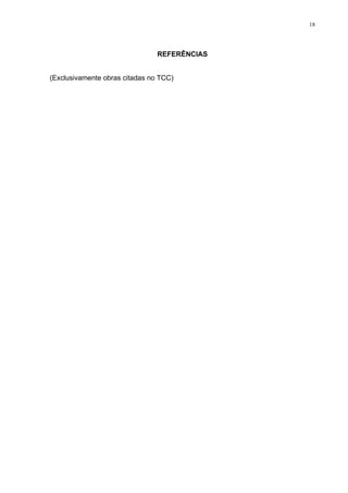 18




                                REFERÊNCIAS


(Exclusivamente obras citadas no TCC)
 