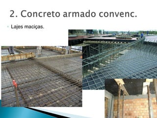 ◦ Lajes maciças.
 