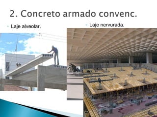 ◦ Laje alveolar. ◦ Laje nervurada.
 