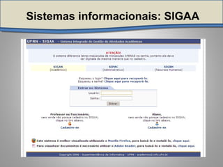 Sistemas informacionais: SIGAA
 