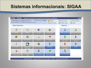 Sistemas informacionais: SIGAA
 