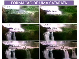 FORMAÇÃO DE UMA CATARATA 
 