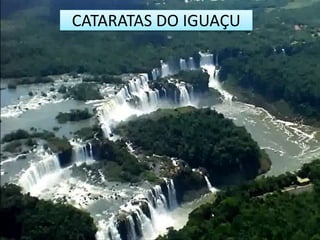 CATARATAS DO IGUAÇU 
 
