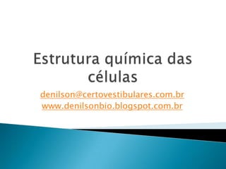 denilson@certovestibulares.com.br
www.denilsonbio.blogspot.com.br
 