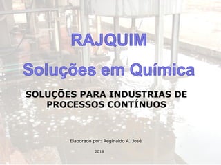 Elaborado por: Reginaldo A. José
2018
SOLUÇÕES PARA INDUSTRIAS DE
PROCESSOS CONTÍNUOS
 