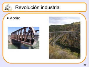 Revolución industrial
   Aceiro




                               10
 