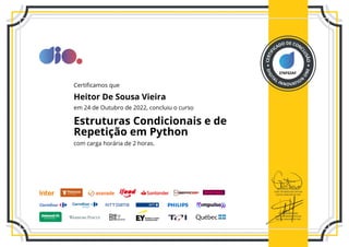 376F02AF
Certificamos que
Heitor De Sousa Vieira
em 24 de Outubro de 2022, concluiu o curso
Estruturas Condicionais e de
Repetição em Python
com carga horária de 2 horas.
 