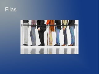 Filas
 