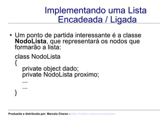 Implementando uma Lista Encadeada / Ligada <ul><li>Um ponto de partida interessante é a classe  NodoLista , que representa...