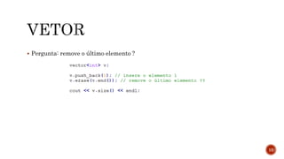  Pergunta: remove o último elemento ?
10
 